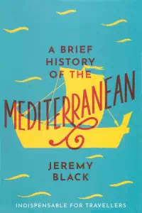 A Brief History of The Mediterranean - Jeremy Black